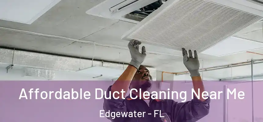Affordable Duct Cleaning Near Me Edgewater - FL