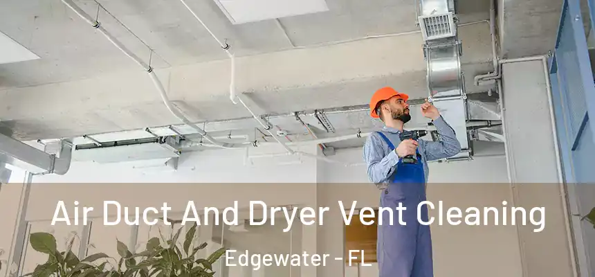 Air Duct And Dryer Vent Cleaning Edgewater - FL