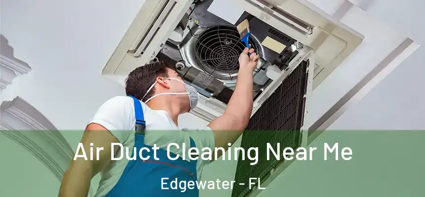 Air Duct Cleaning Near Me Edgewater - FL