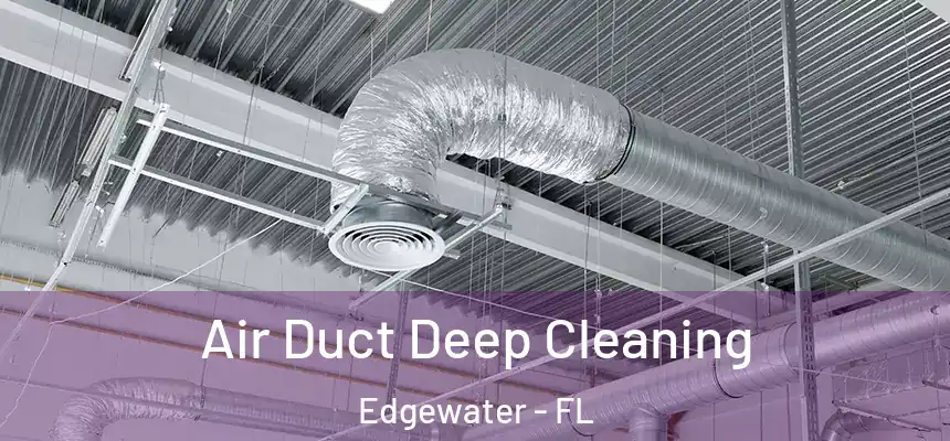 Air Duct Deep Cleaning Edgewater - FL