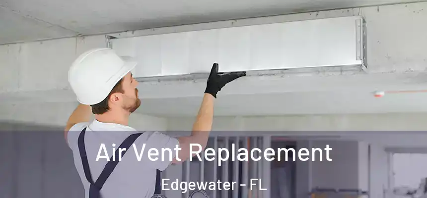 Air Vent Replacement Edgewater - FL