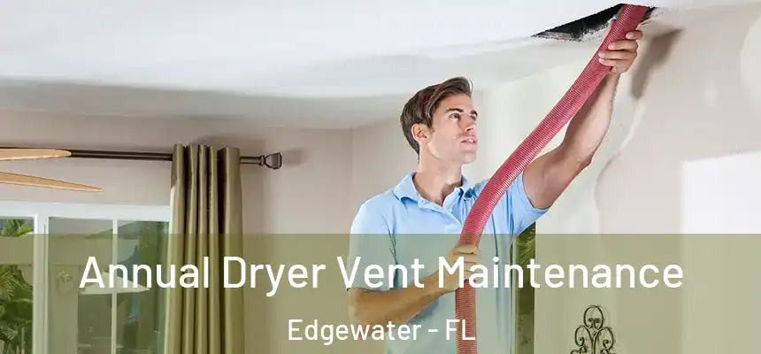 Annual Dryer Vent Maintenance Edgewater - FL