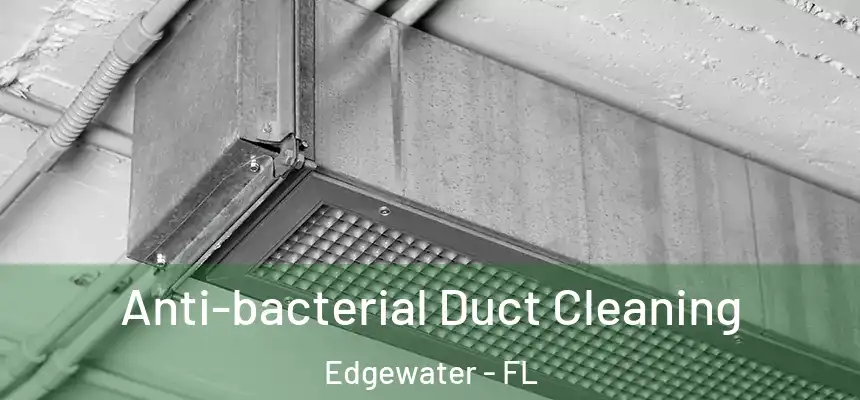 Anti-bacterial Duct Cleaning Edgewater - FL