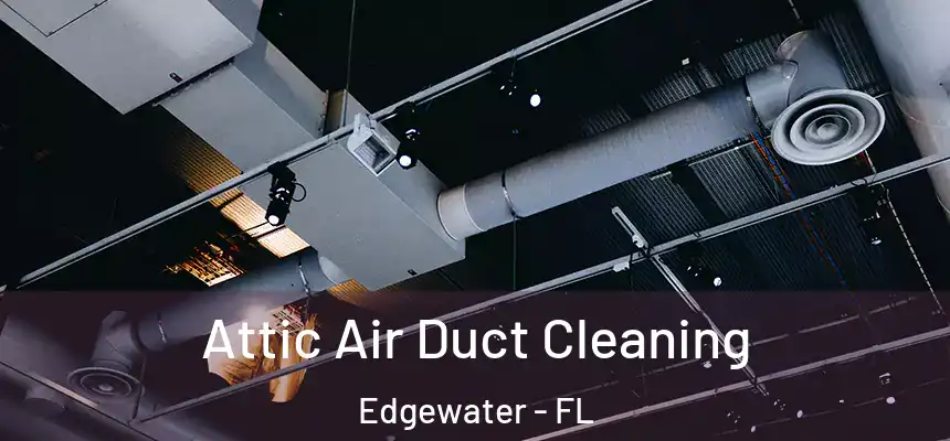 Attic Air Duct Cleaning Edgewater - FL