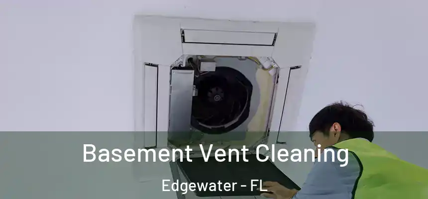 Basement Vent Cleaning Edgewater - FL