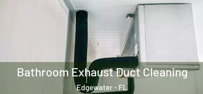  Bathroom Exhaust Duct Cleaning Edgewater - FL