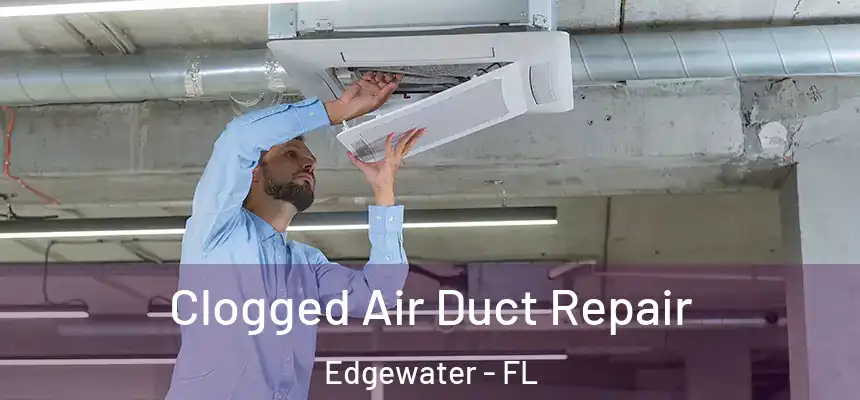 Clogged Air Duct Repair Edgewater - FL