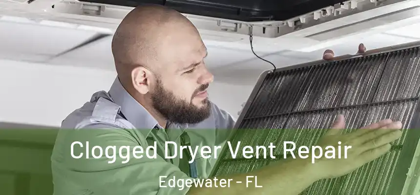 Clogged Dryer Vent Repair Edgewater - FL