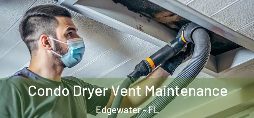 Condo Dryer Vent Maintenance Edgewater - FL