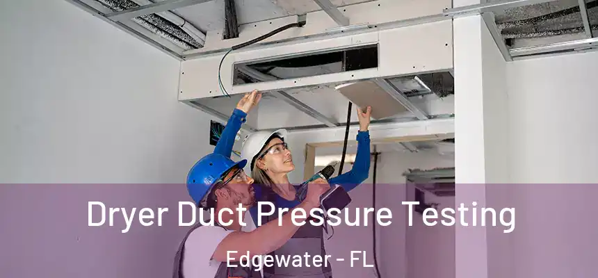 Dryer Duct Pressure Testing Edgewater - FL