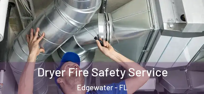 Dryer Fire Safety Service Edgewater - FL