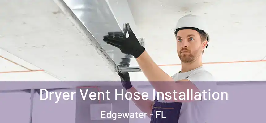 Dryer Vent Hose Installation Edgewater - FL
