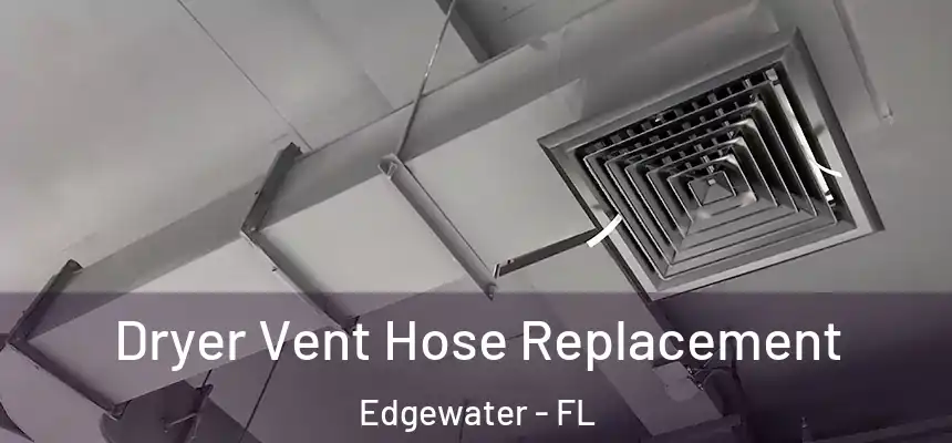 Dryer Vent Hose Replacement Edgewater - FL