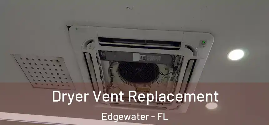 Dryer Vent Replacement Edgewater - FL