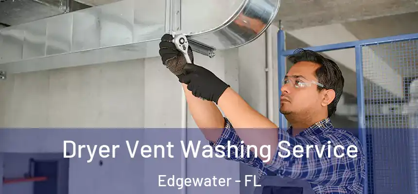 Dryer Vent Washing Service Edgewater - FL