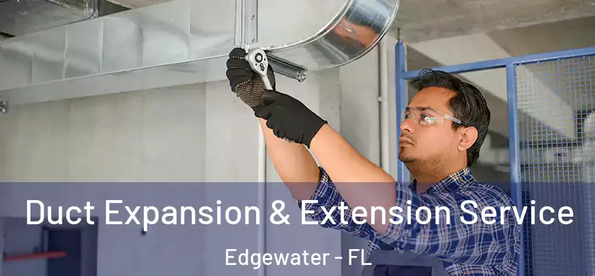 Duct Expansion & Extension Service Edgewater - FL