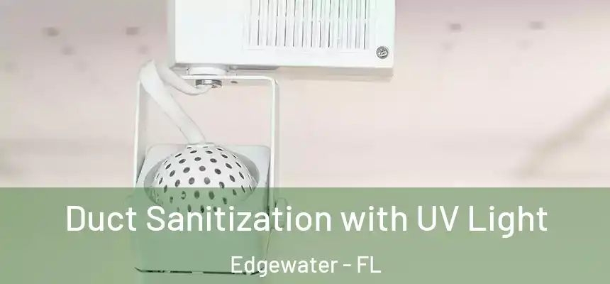 Duct Sanitization with UV Light Edgewater - FL