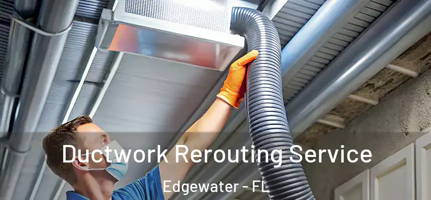 Ductwork Rerouting Service Edgewater - FL