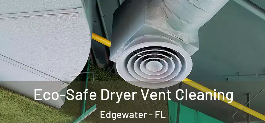 Eco-Safe Dryer Vent Cleaning Edgewater - FL