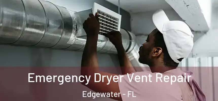 Emergency Dryer Vent Repair Edgewater - FL