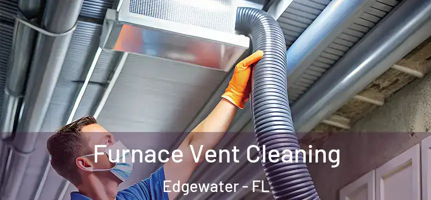 Furnace Vent Cleaning Edgewater - FL