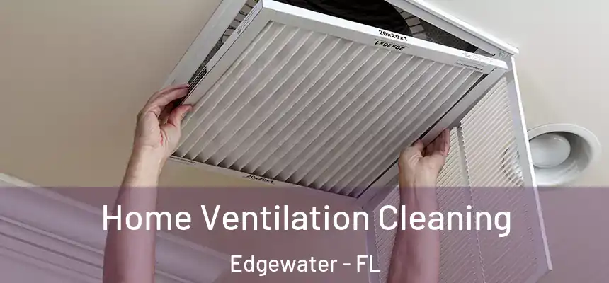 Home Ventilation Cleaning Edgewater - FL