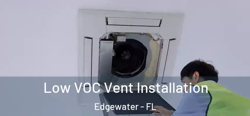 Low VOC Vent Installation Edgewater - FL
