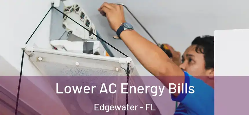 Lower AC Energy Bills Edgewater - FL