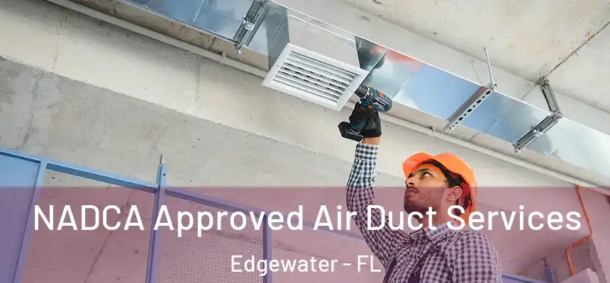 NADCA Approved Air Duct Services Edgewater - FL