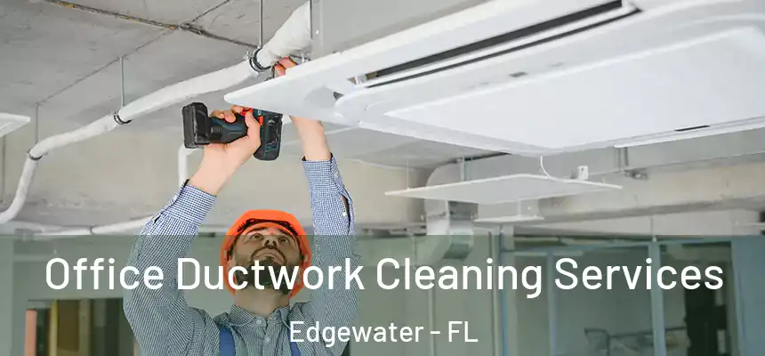 Office Ductwork Cleaning Services Edgewater - FL