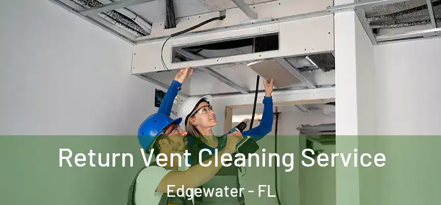 Return Vent Cleaning Service Edgewater - FL