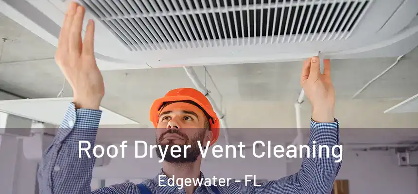 Roof Dryer Vent Cleaning Edgewater - FL