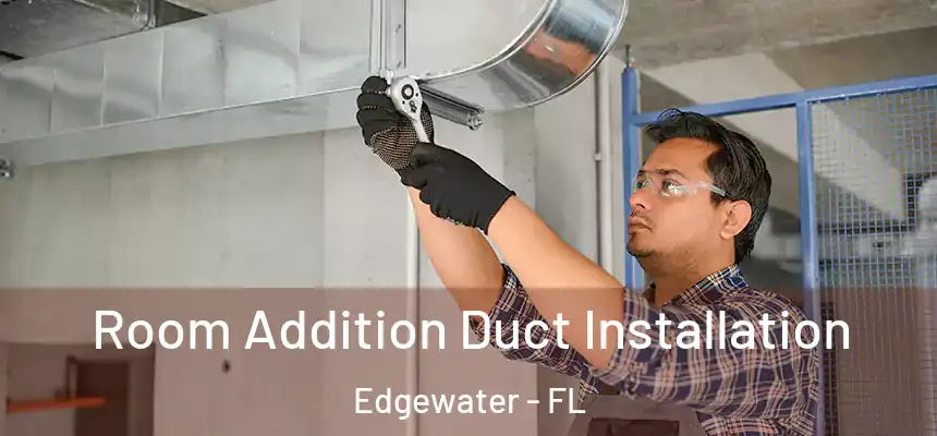 Room Addition Duct Installation Edgewater - FL