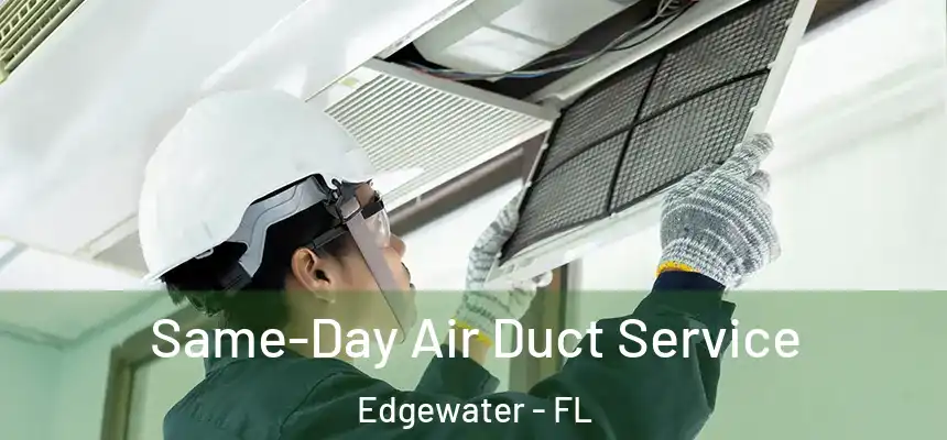 Same-Day Air Duct Service Edgewater - FL