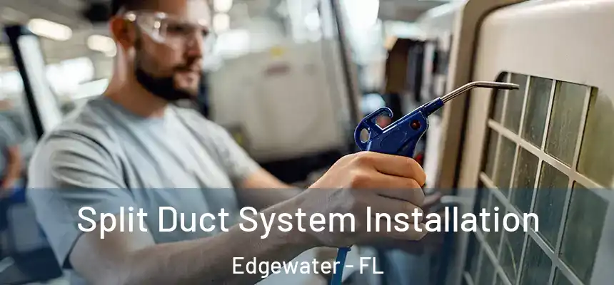 Split Duct System Installation Edgewater - FL