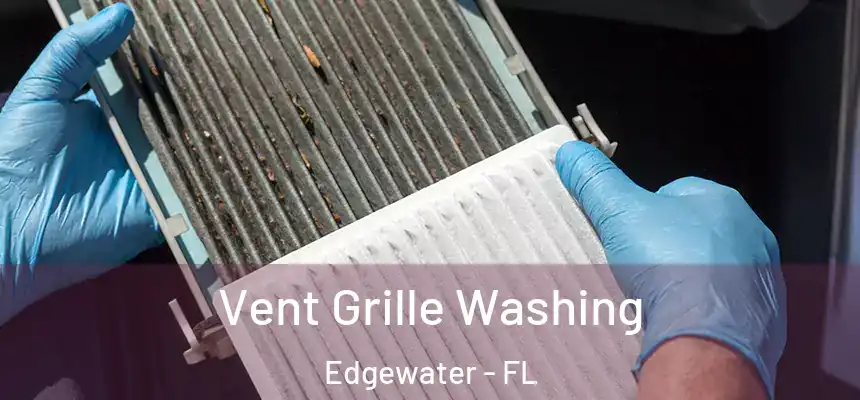 Vent Grille Washing Edgewater - FL