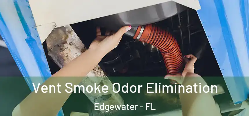 Vent Smoke Odor Elimination Edgewater - FL