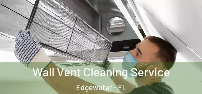 Wall Vent Cleaning Service Edgewater - FL