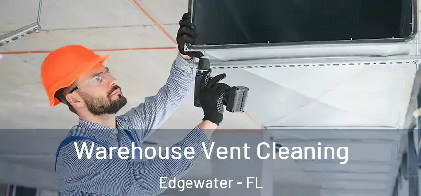 Warehouse Vent Cleaning Edgewater - FL